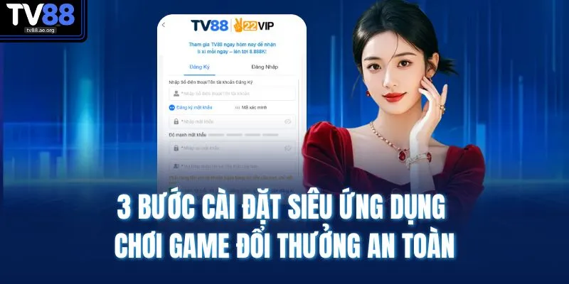 3 bước cài đặt siêu ứng dụng chơi game đổi thưởng an toàn