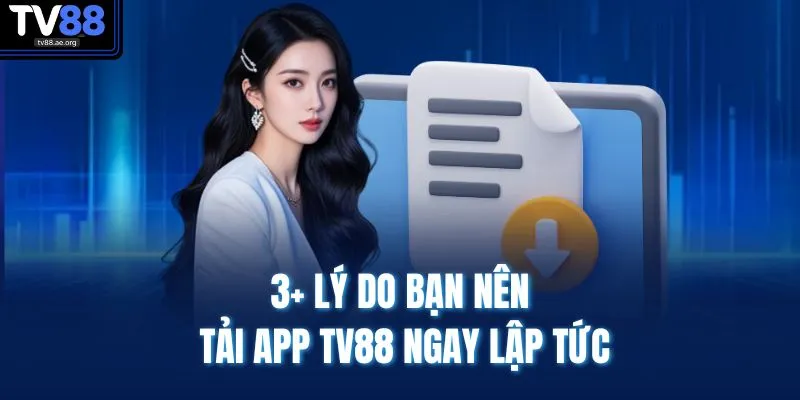 3+ lý do bạn nên tải app TV88 ngay lập tức