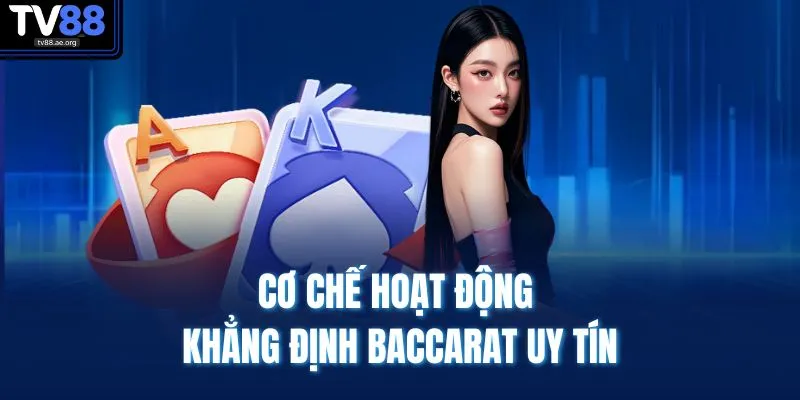 Cơ chế hoạt động khẳng định Baccarat uy tín