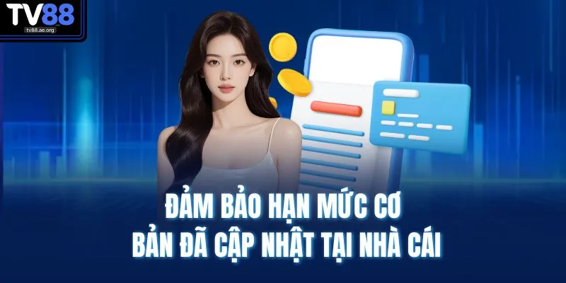 Đảm bảo hạn mức cơ bản đã cập nhật tại nhà cái