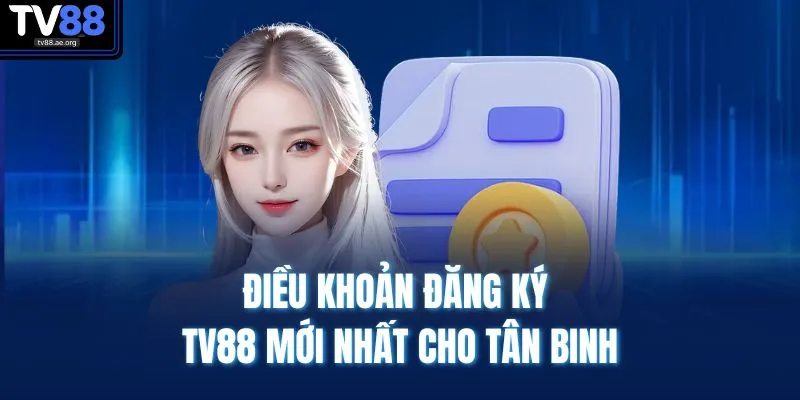 Đăng Ký TV88 1 Điều khoản đăng ký TV88 mới nhất cho tân binh