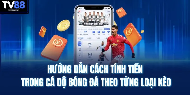 Cách Tính Tiền Trong Cá Độ Bóng Đá - Hiểu Nhanh Dễ Áp Dụng 3 Hướng dẫn cách tính tiền trong cá độ bóng đá theo từng loại kèo