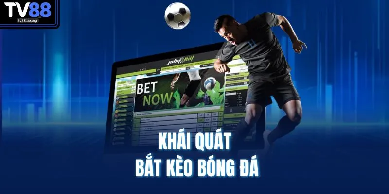 Cách Bắt Kèo Bóng Đá Không Thua – Chiến Thuật Chuẩn Xác 2 Khái quát bắt kèo bóng đá