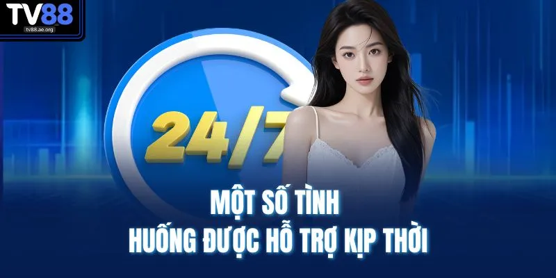 Liên Hệ TV88 3 Một số tình huống được hỗ trợ kịp thời