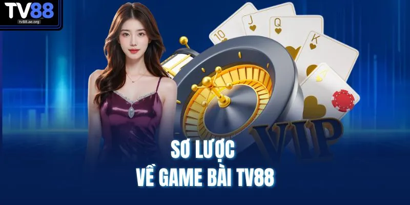 Game bài TV88 1 Sơ lược về game bài TV88
