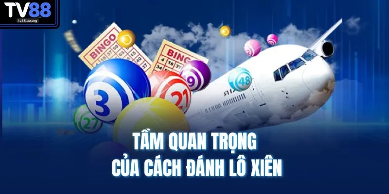 Tầm quan trọng của cách đánh lô xiên