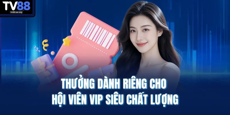 Khuyến Mãi TV88 4 Thưởng dành riêng cho hội viên VIP siêu chất lượng