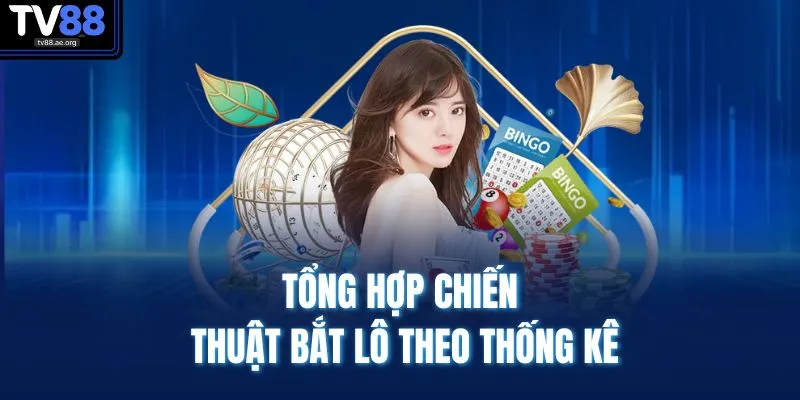 Tổng hợp chiến thuật bắt lô theo thống kê