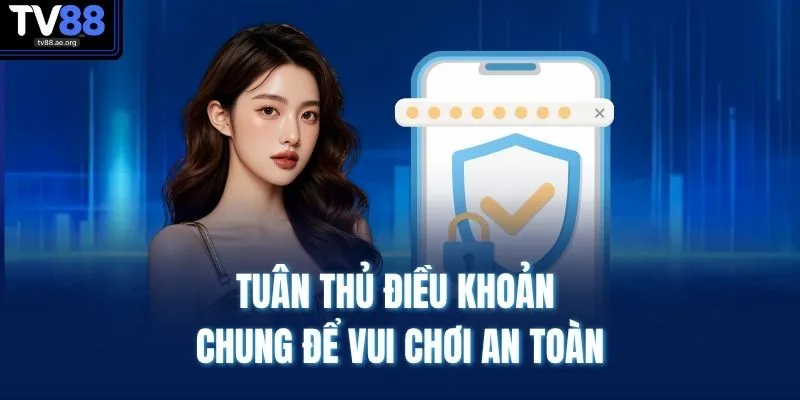 Tuân thủ điều khoản chung để vui chơi an toàn