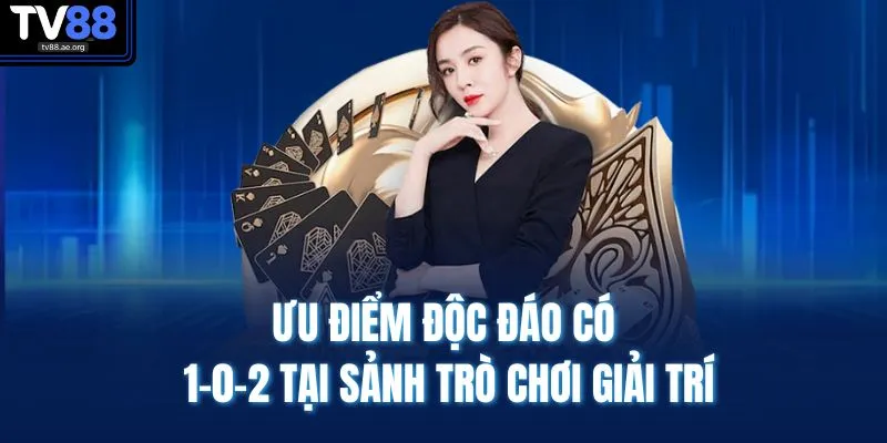 Game bài TV88 2 Ưu điểm độc đáo có 1-0-2 tại sảnh trò chơi giải trí