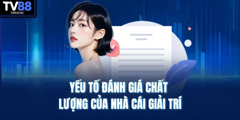 TV88 Có Lừa Đảo KHông | Giải Mã Tin Đồn, Đánh Giá Độ Uy Tín 2 Yếu tố đánh giá chất lượng của nhà cái giải trí